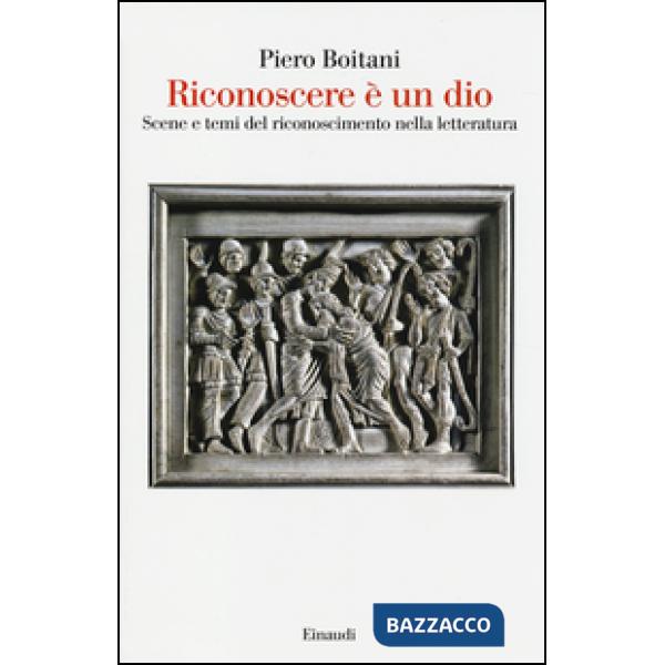 Riconoscere è un dio. Scene e temi del riconoscimento nella letteratura
