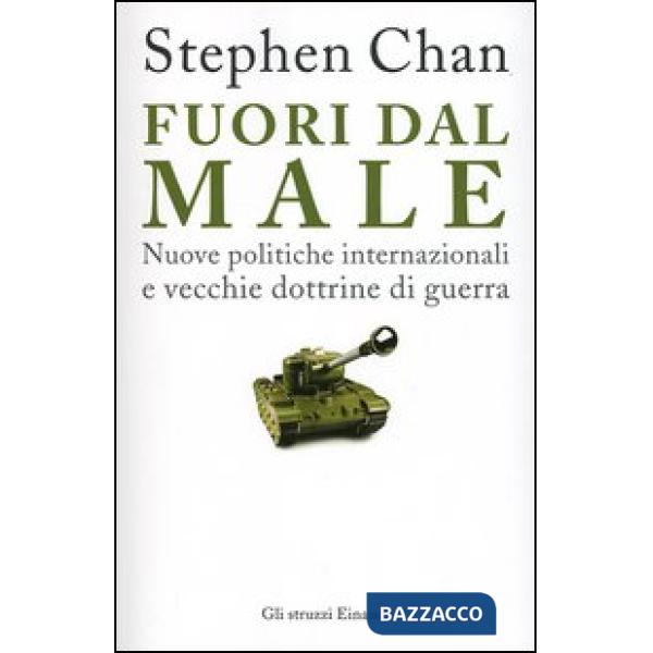 Fuori dal male. Nuove politiche internazionali e vecchie dottrine di guerra