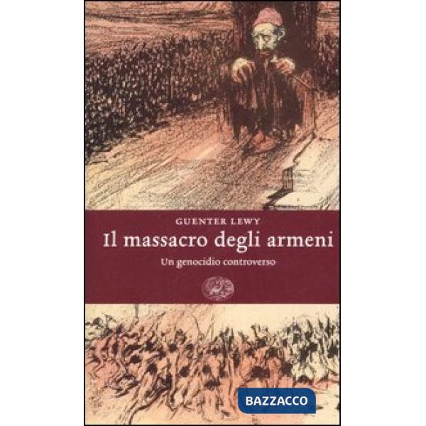 Massacro degli armeni. Un genocidio controverso (Il)