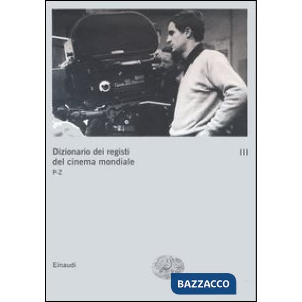 Dizionario dei registi del cinema mondiale. Vol. 3: P-Z.