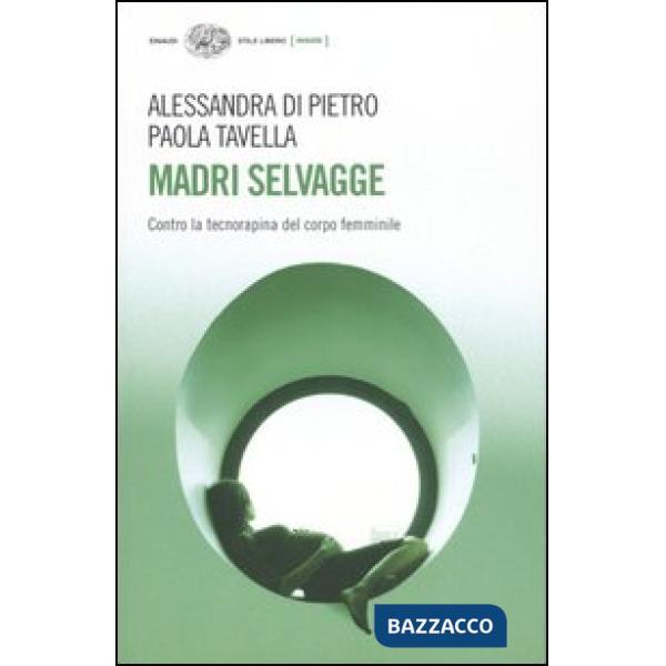 Madri selvagge. Contro la tecnorapina del corpo femminile