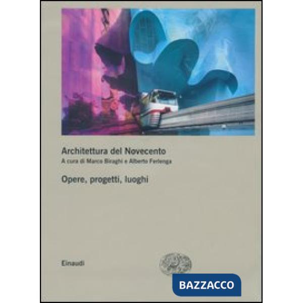 Architettura del Novecento. Opere, progetti, luoghi vol. 2-3