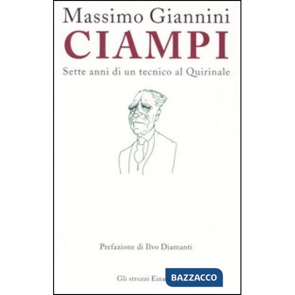 Ciampi. Sette anni di un tecnico al Quirinale