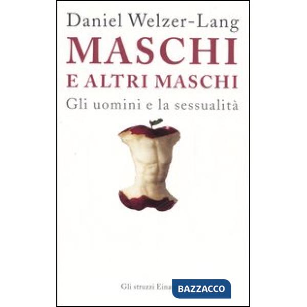 Maschi e altri maschi. Gli uomini e la sessualità