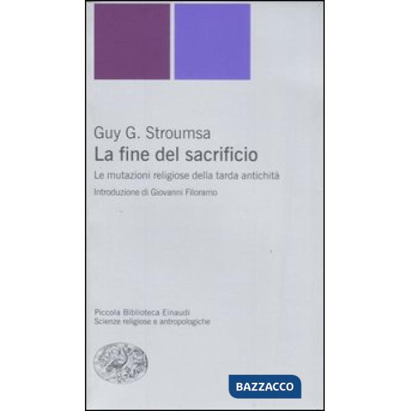 Fine del sacrificio. Le mutazioni religiose della tarda antichità (La)