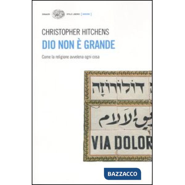 Dio non è grande. Come la religione avvelena ogni cosa