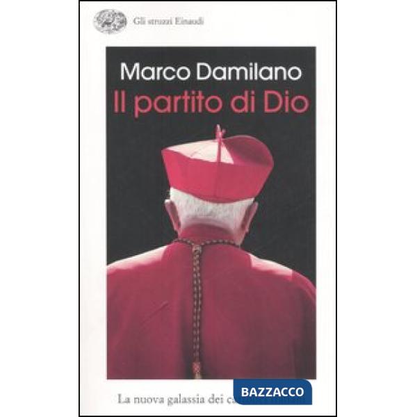 Partito di Dio. La nuova galassia dei cattolici italiani (Il)