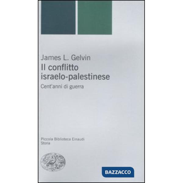 Conflitto israelo-palestinese. Cent'anni di guerra (Il)