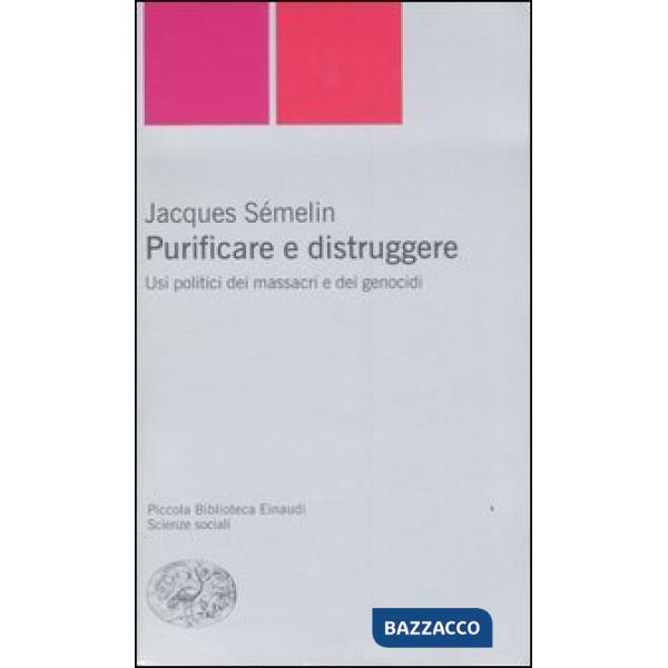Purificare e distruggere. Usi politici dei massacri e dei genocidi