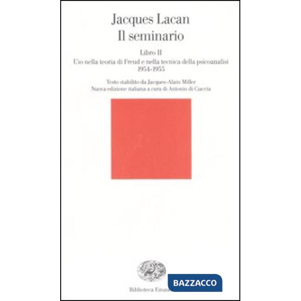 Seminario. Libro II. L'io nella teoria di Freud e nella tecnica della psicanalisi (1954-1955) (Il)