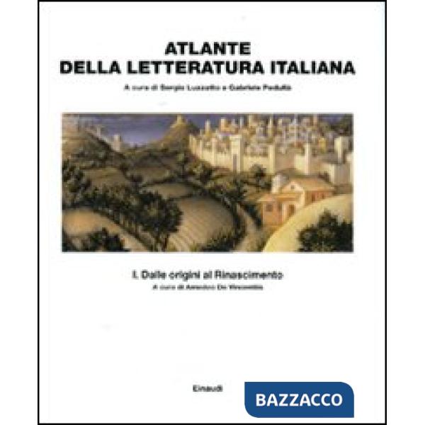 Atlante della letteratura italiana. Vol. 1: Dalle origini al Rinascimento.