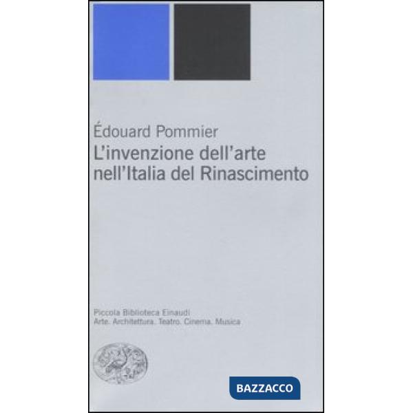 Invenzione dell'arte nell'Italia del Rinascimento (L')