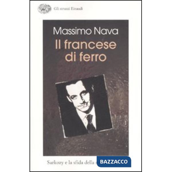 Francese di ferro. Sarkozy e la sfida della nuova Francia (Il)