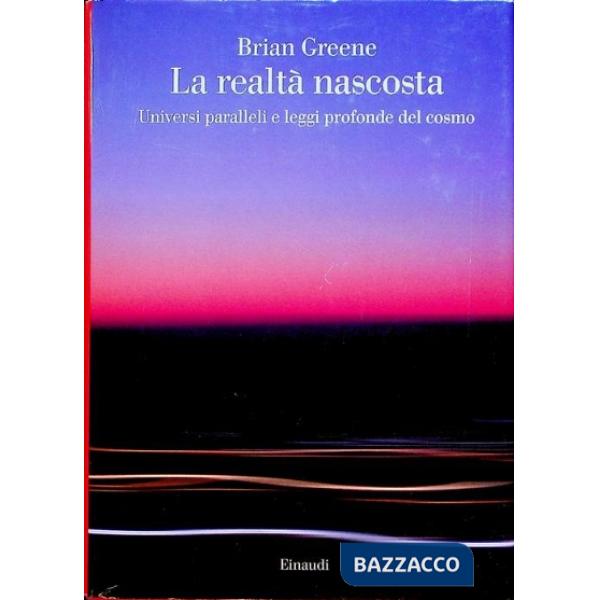 Realtà nascosta. Universi paralleli e leggi profonde del cosmo (La)