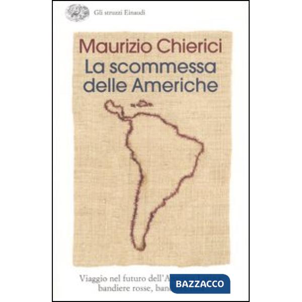 Scommessa delle Americhe. Viaggio nel futuro dell'America Latina: bandiere rosse