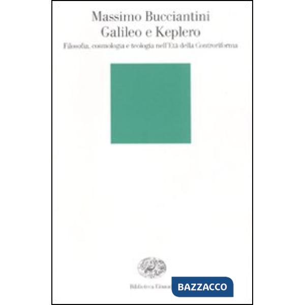Galileo e Keplero. Filosofia, cosmologia e teologia nell'Età della Controriforma