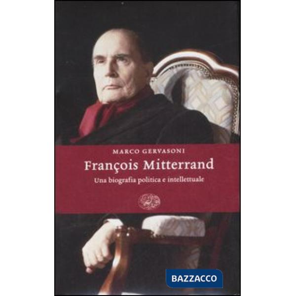 François Mitterrand. Una biografia politica e intellettuale