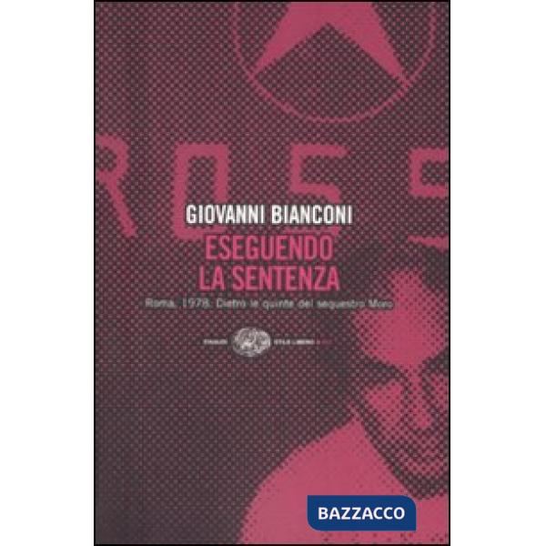 Eseguendo la sentenza. Roma, 1978. Dietro le quinte del sequestro Moro