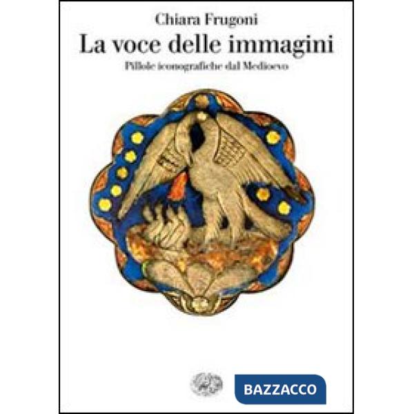 Voce delle immagini. Pillole iconografiche dal Medioevo (La)