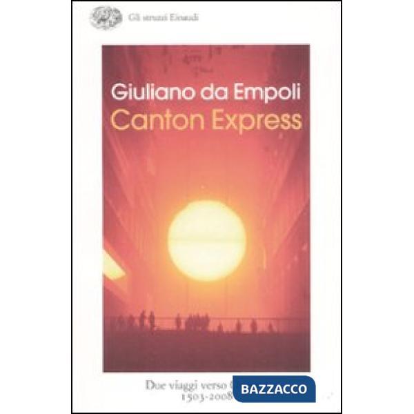 Canton Express. Due viaggi in Oriente (1503-2008)