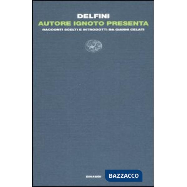 Autore ignoto presenta. Racconti scelti e introdotti da Gianni Celati
