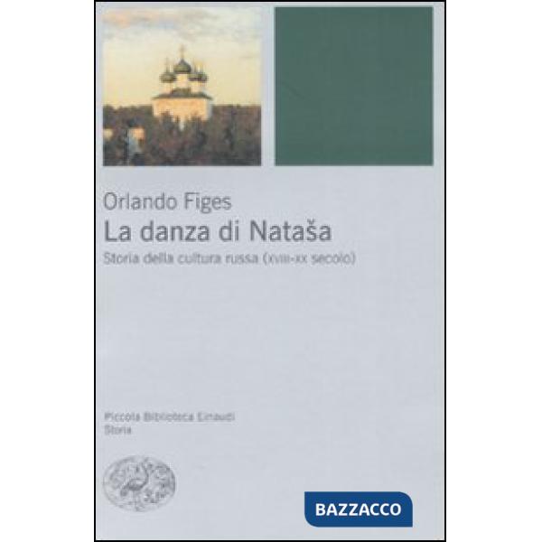 Danza di Natasha. Storia della cultura russa (XVIII-XX secolo) (La)