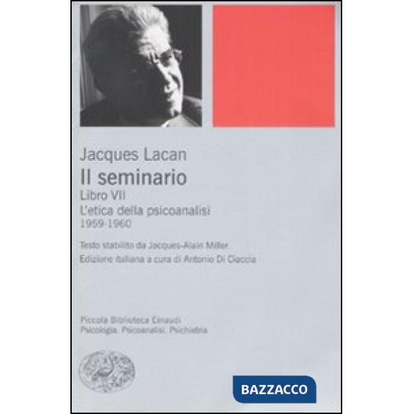 Seminario. Libro VII. L'etica della psicoanalisi (1959-1960) (Il)