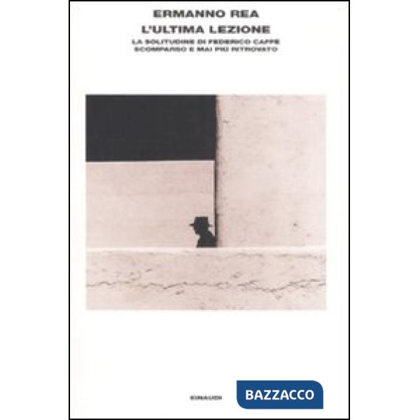Ultima lezione. La solitudine di Federico Caffè scomparso e mai più ritrovato (L