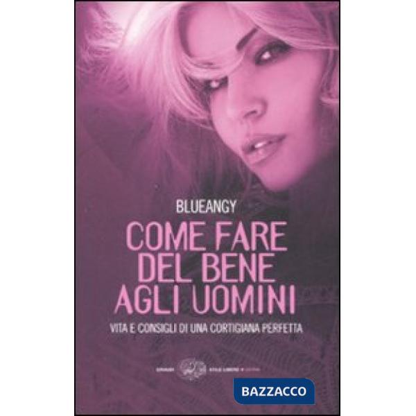 Come fare del bene agli uomini. Vita e consigli di una cortigiana perfetta