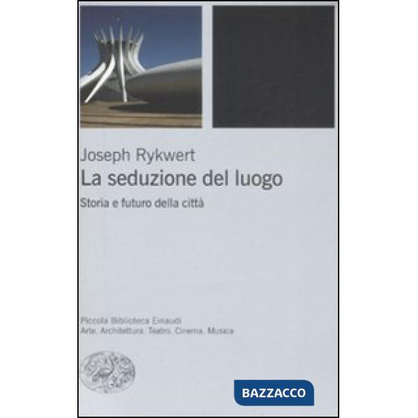 Seduzione del luogo. Storia e futuro della città (La)