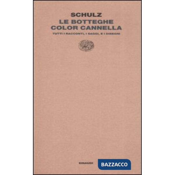 Botteghe color cannella. Tutti i racconti, i saggi e i disegni (Le)