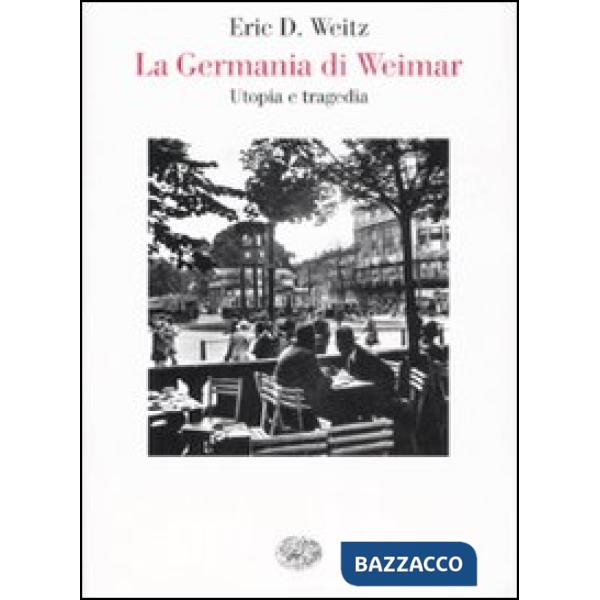 Germania di Weimar. Utopia e tragedia (La)