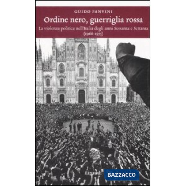 Ordine nero, guerriglia rossa. La violenza politica nell'Italia degli anni Sessa