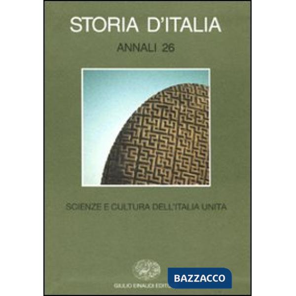 Storia d'Italia. Annali. Vol. 26: Scienze e cultura dell'Italia unita.