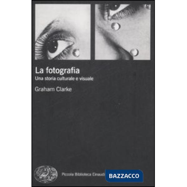 Fotografia. Una storia culturale e visuale (La)