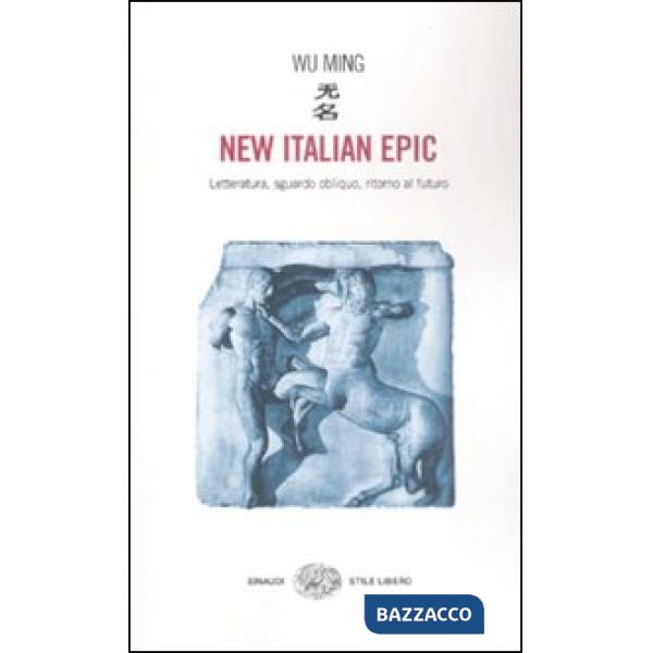 New italian epic. Letteratura, sguardo obliquo, ritorno al futuro