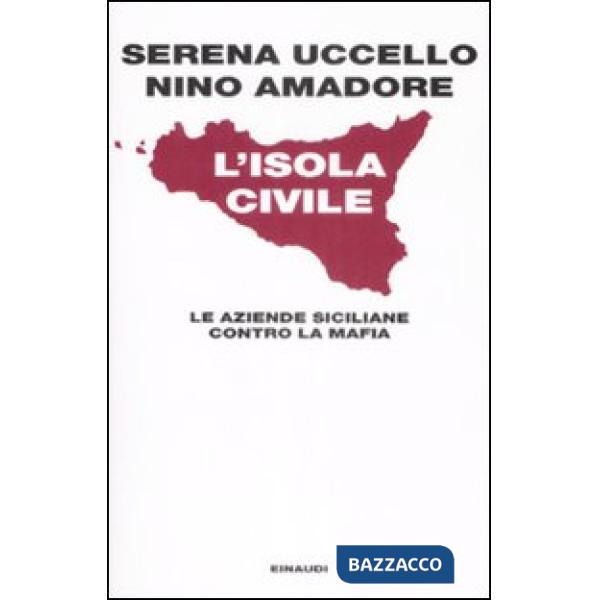 Isola civile. Le aziende siciliane contro la mafia (L')
