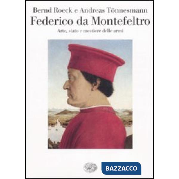 Federico da Montefeltro. Arte, stato e mestiere delle armi