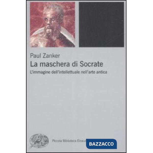 Maschera di Socrate. L'immagine dell'intellettuale nell'arte antica (La)