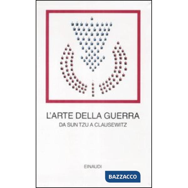 Arte della guerra. Da Sun Tzu a Clausewitz (L')
