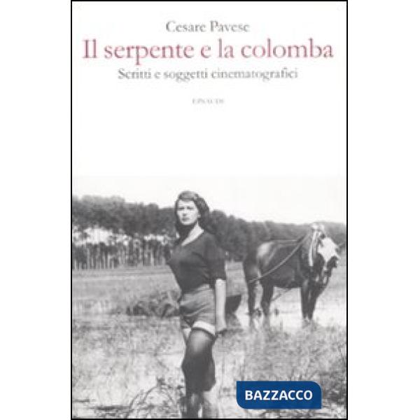 Serpente e la colomba. Scritti e soggetti cinematografici (Il)