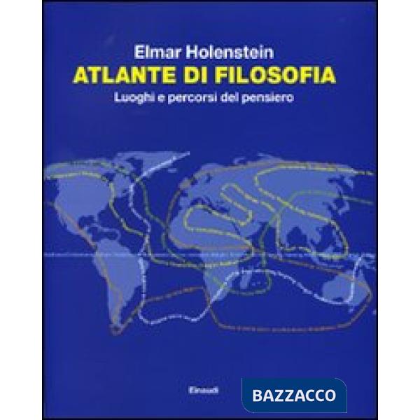 Atlante di filosofia. Luoghi e percorsi del pensiero