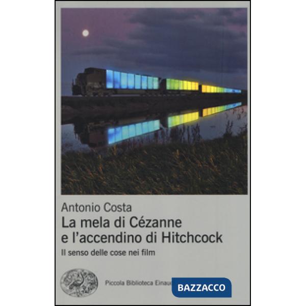 Mela di Cézanne e l'accendino di Hitchcock. Il senso delle cose nei film (La)