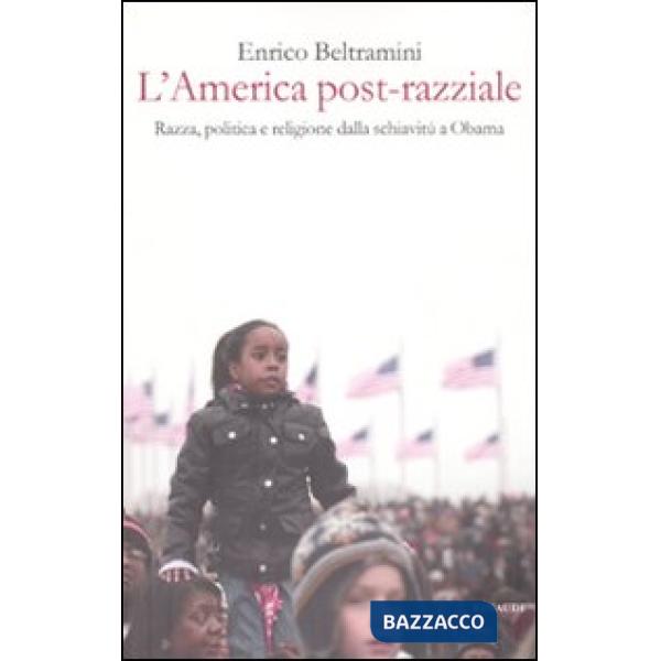 America post-razziale. Etnia, politica e religione dalla schiavitù a Obama (L')