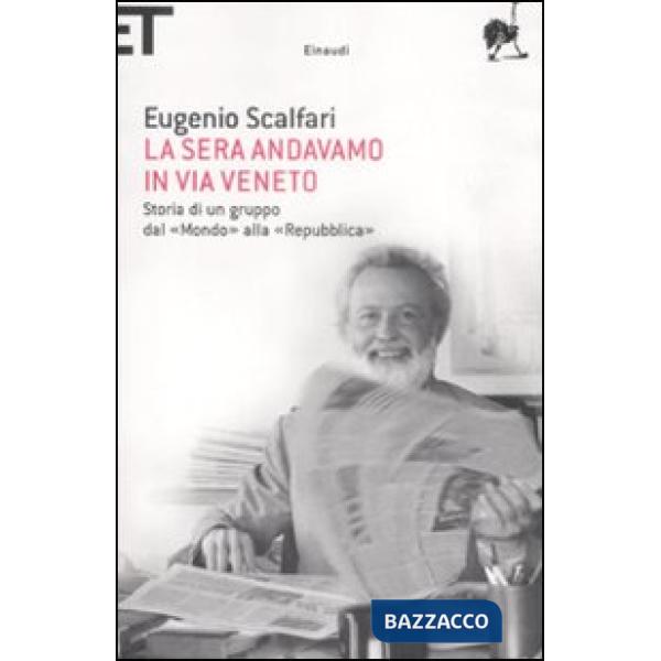 Sera andavamo in via Veneto. Storia di un gruppo dal «Mondo» alla «Repubblica» (La)