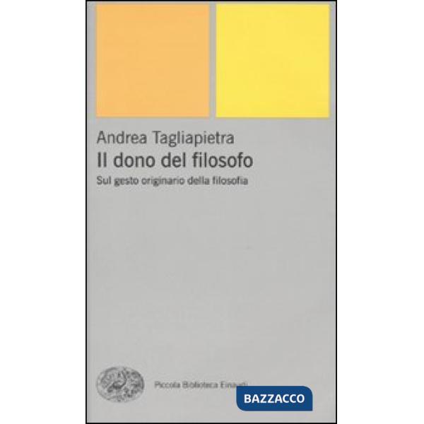 Dono del filosofo. Sul gesto originario della filosofia (Il)
