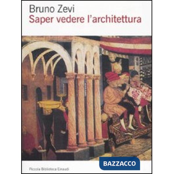 Saper vedere l'architettura. Saggio sull'interpretazione spaziale dell'architettura. Ediz. illustrata