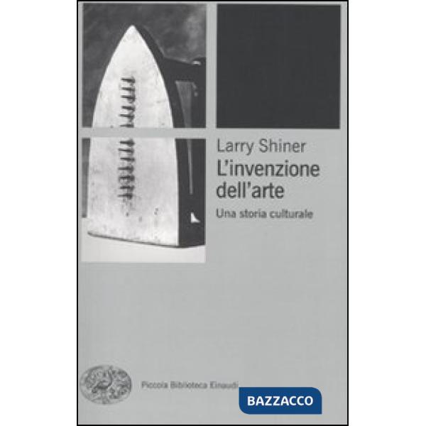 Invenzione dell'arte. Una storia culturale (L')