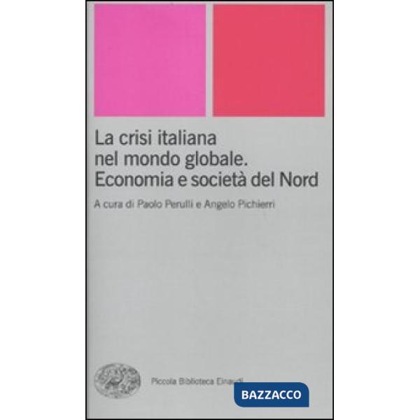 Crisi italiana nel mondo globale. Economia e società del Nord (La)