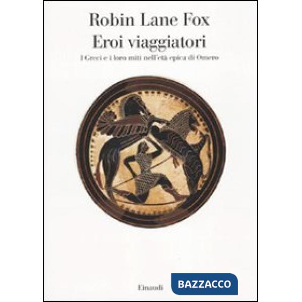 Eroi viaggiatori. I greci e i loro miti nell'età epica di Omero